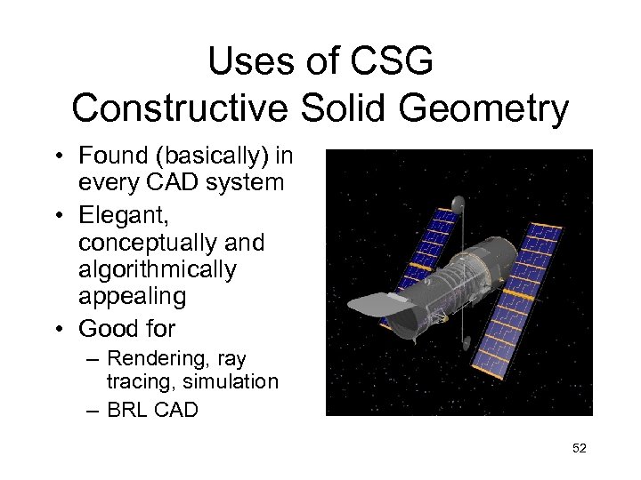 Uses of CSG Constructive Solid Geometry • Found (basically) in every CAD system •