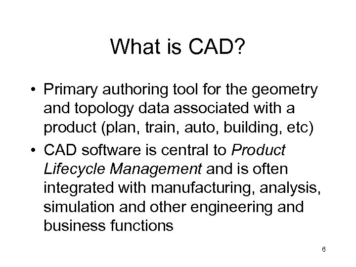 What is CAD? • Primary authoring tool for the geometry and topology data associated