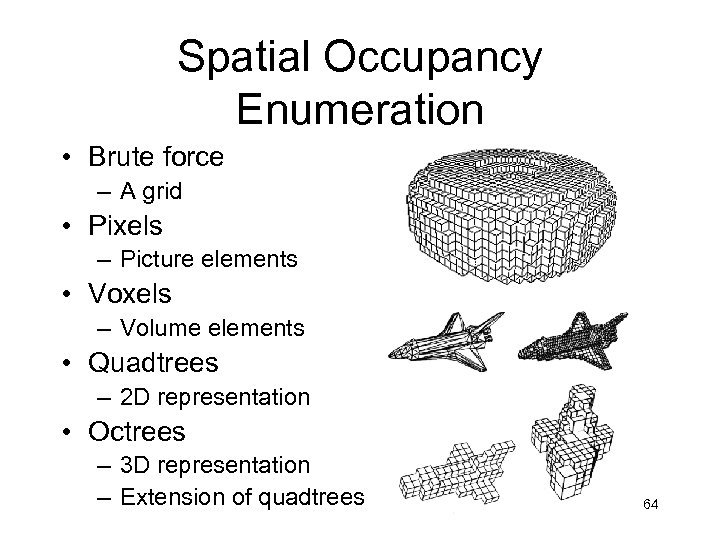 Spatial Occupancy Enumeration • Brute force – A grid • Pixels – Picture elements