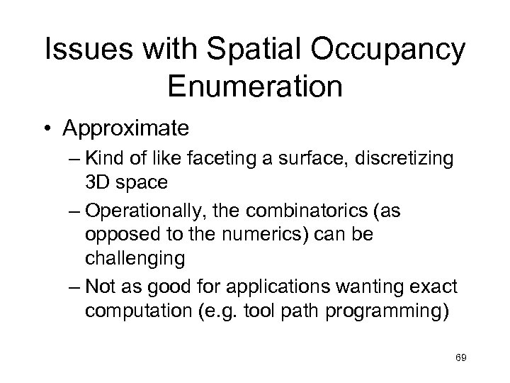 Issues with Spatial Occupancy Enumeration • Approximate – Kind of like faceting a surface,