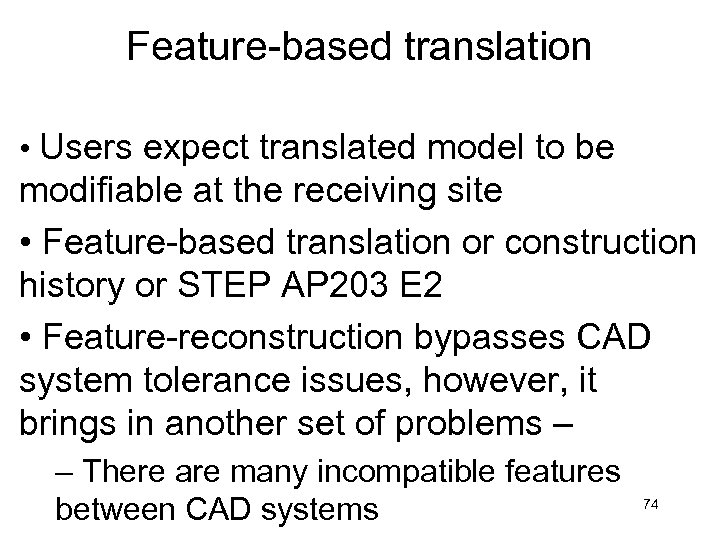 Feature-based translation • Users expect translated model to be modifiable at the receiving site