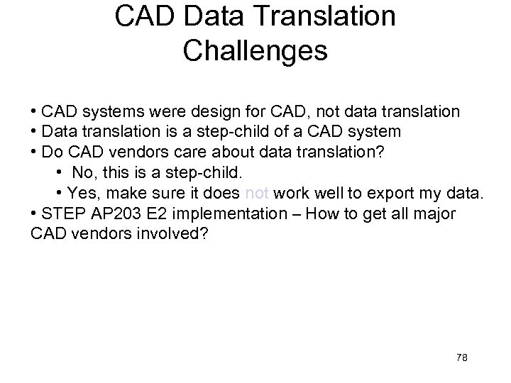 CAD Data Translation Challenges • CAD systems were design for CAD, not data translation