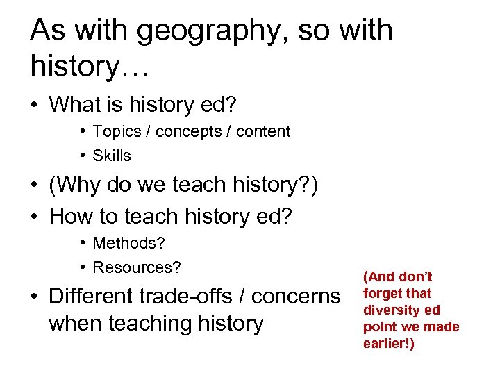 As with geography, so with history… • What is history ed? • Topics /