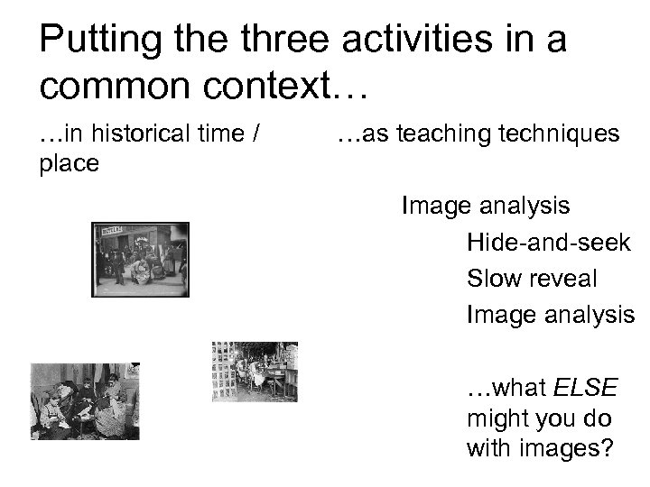 Putting the three activities in a common context… …in historical time / place …as
