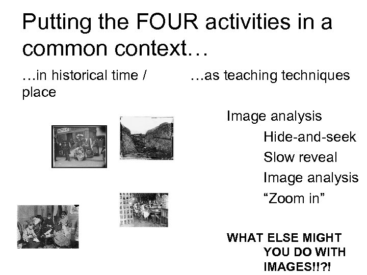 Putting the FOUR activities in a common context… …in historical time / place …as