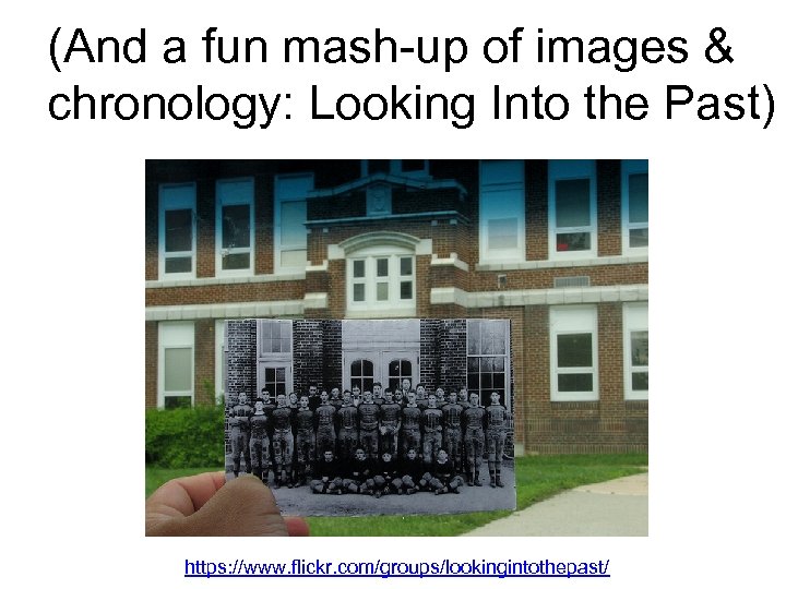 (And a fun mash-up of images & chronology: Looking Into the Past) https: //www.