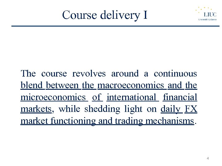 Course delivery I The course revolves around a continuous blend between the macroeconomics and
