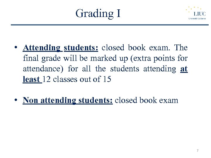 Grading I • Attending students: closed book exam. The final grade will be marked