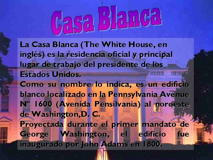 La Casa Blanca (The White House, en inglés) es la residencia oficial y principal