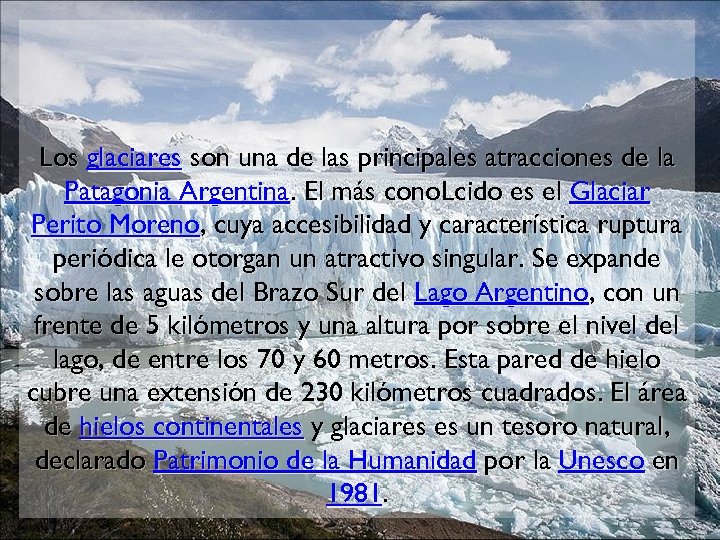 Los glaciares son una de las principales atracciones de la Patagonia Argentina. El más