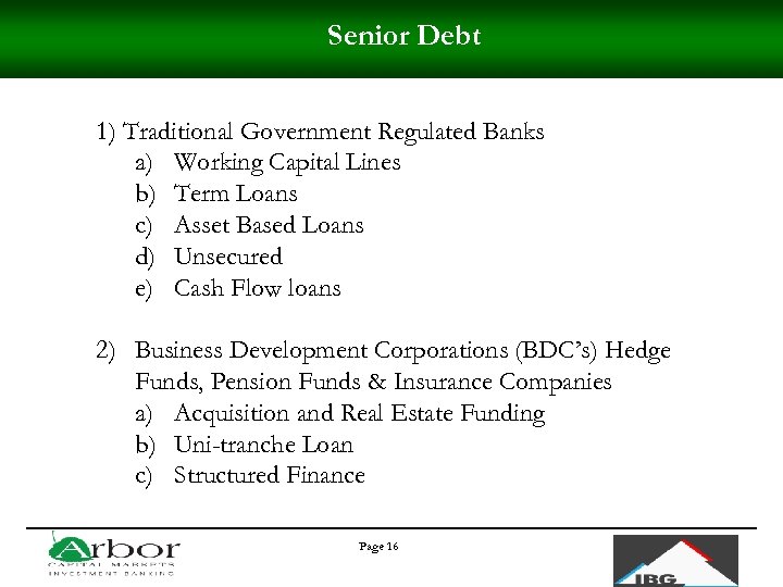 Senior Debt 1) Traditional Government Regulated Banks a) Working Capital Lines b) Term Loans