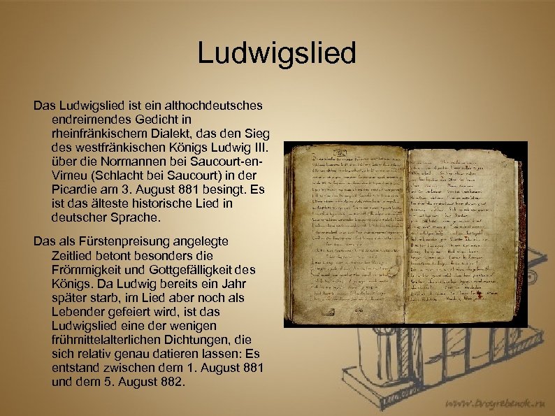 Ludwigslied Das Ludwigslied ist ein althochdeutsches endreimendes Gedicht in rheinfränkischem Dialekt, das den Sieg