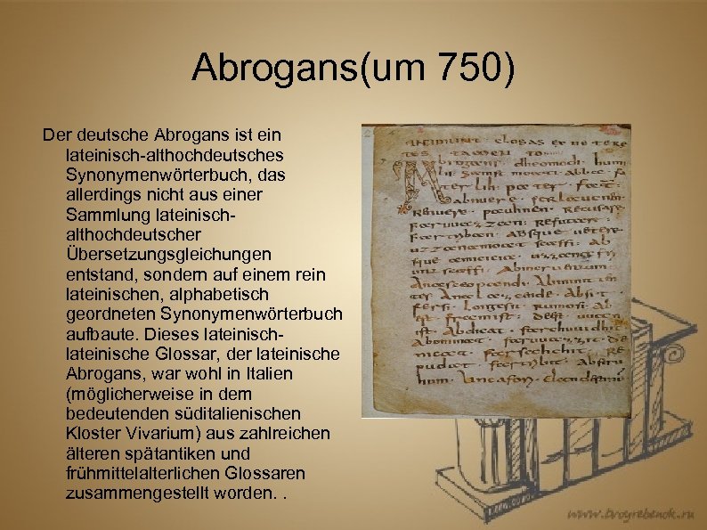 Abrogans(um 750) Der deutsche Abrogans ist ein lateinisch-althochdeutsches Synonymenwörterbuch, das allerdings nicht aus einer