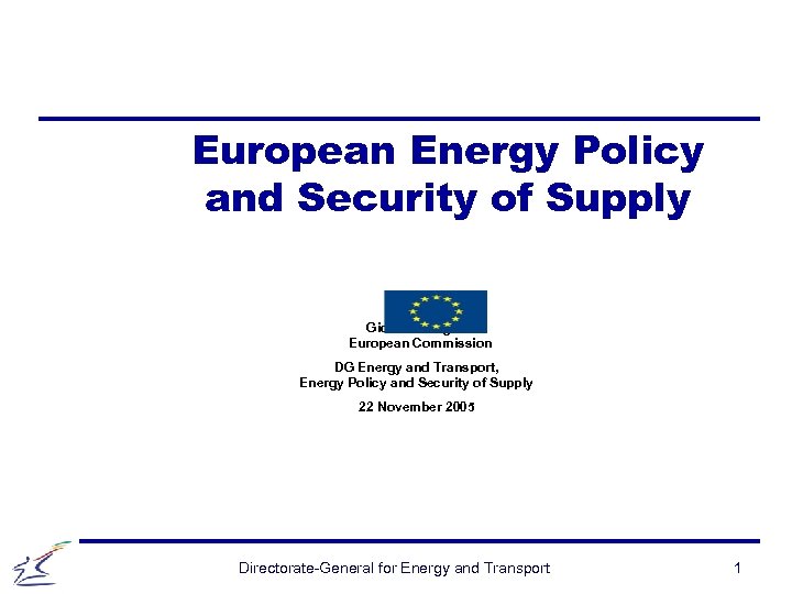 European Energy Policy and Security of Supply Giordano Rigon European Commission DG Energy and