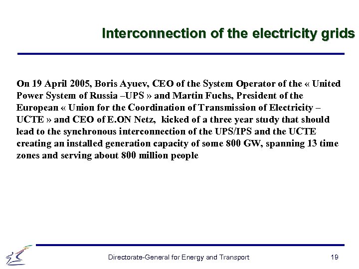 Interconnection of the electricity grids On 19 April 2005, Boris Ayuev, CEO of the