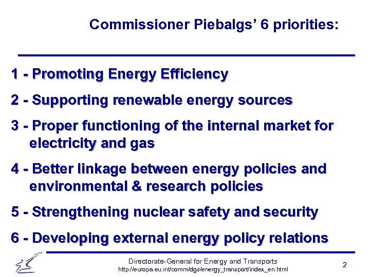 Commissioner Piebalgs’ 6 priorities: 1 - Promoting Energy Efficiency 2 - Supporting renewable energy