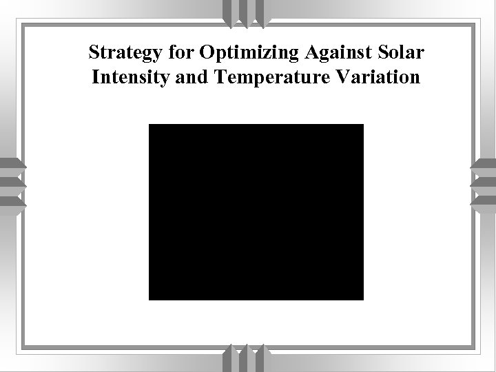 Strategy for Optimizing Against Solar Intensity and Temperature Variation 