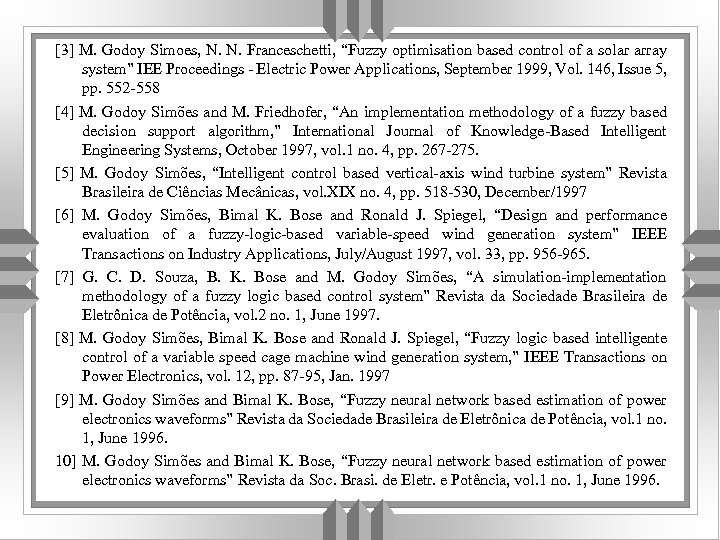 [3] M. Godoy Simoes, N. N. Franceschetti, “Fuzzy optimisation based control of a solar