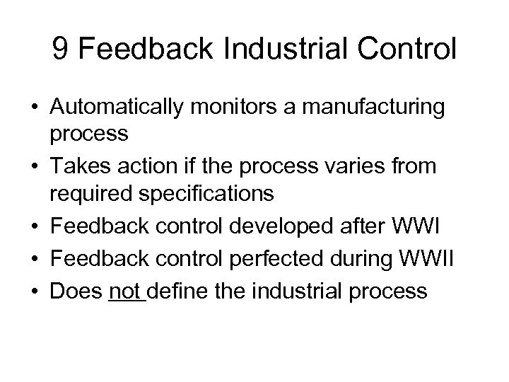 9 Feedback Industrial Control • Automatically monitors a manufacturing process • Takes action if
