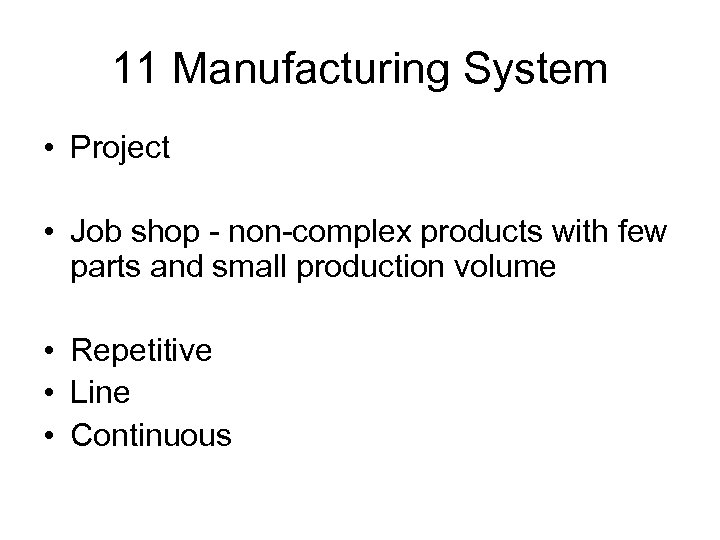 11 Manufacturing System • Project • Job shop - non-complex products with few parts