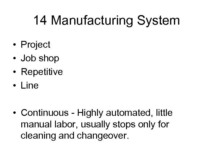 14 Manufacturing System • • Project Job shop Repetitive Line • Continuous - Highly