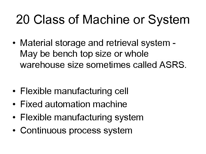 20 Class of Machine or System • Material storage and retrieval system May be