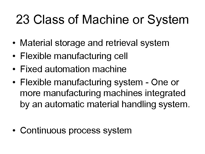 23 Class of Machine or System • • Material storage and retrieval system Flexible