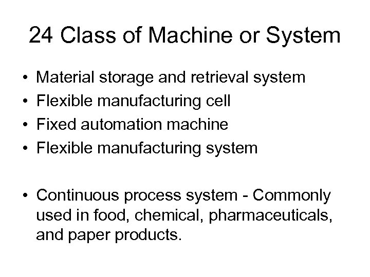 24 Class of Machine or System • • Material storage and retrieval system Flexible