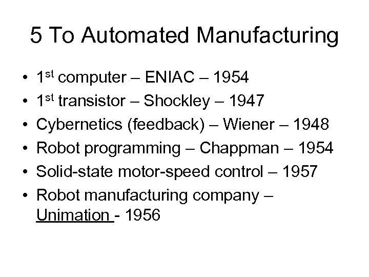 5 To Automated Manufacturing • • • 1 st computer – ENIAC – 1954