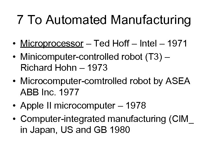 7 To Automated Manufacturing • Microprocessor – Ted Hoff – Intel – 1971 •