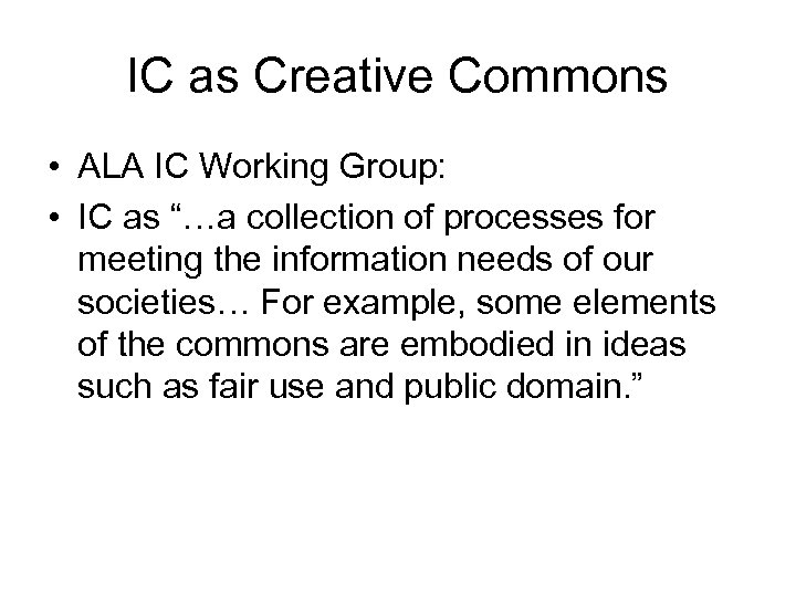 IC as Creative Commons • ALA IC Working Group: • IC as “…a collection