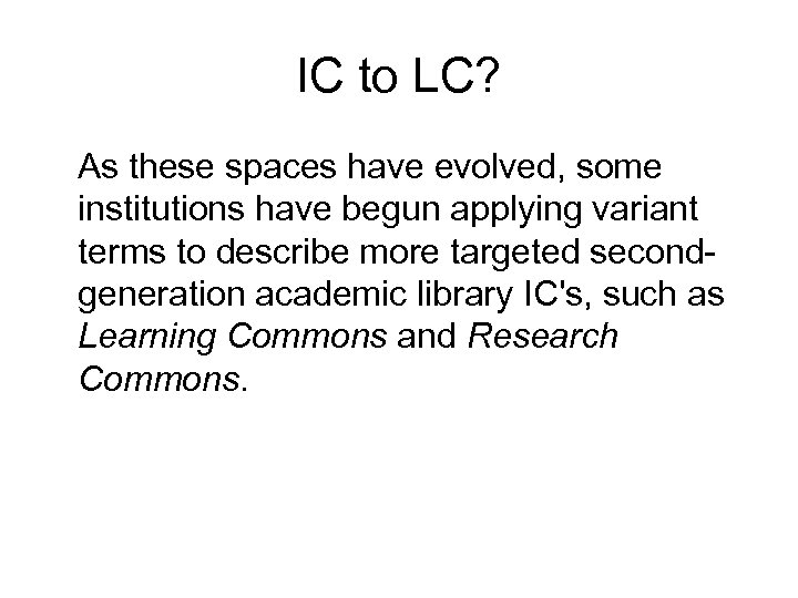 IC to LC? As these spaces have evolved, some institutions have begun applying variant