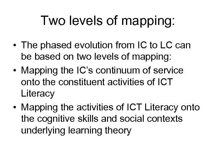 Two levels of mapping: • The phased evolution from IC to LC can be