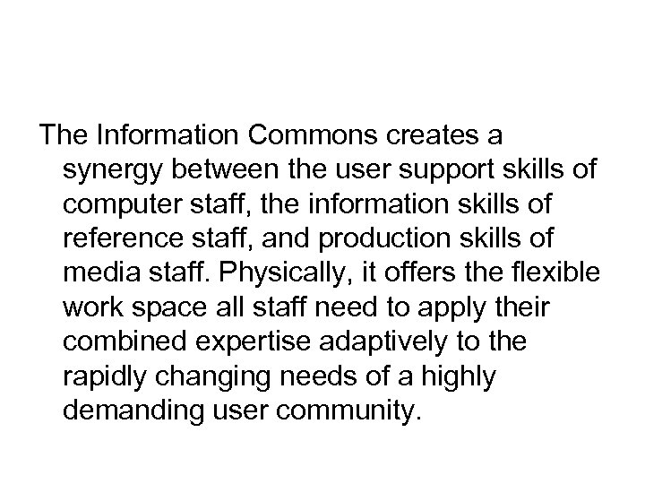 The Information Commons creates a synergy between the user support skills of computer staff,