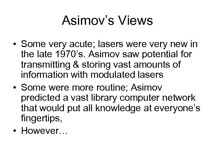 Asimov’s Views • Some very acute; lasers were very new in the late 1970’s.