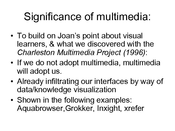 Significance of multimedia: • To build on Joan’s point about visual learners, & what