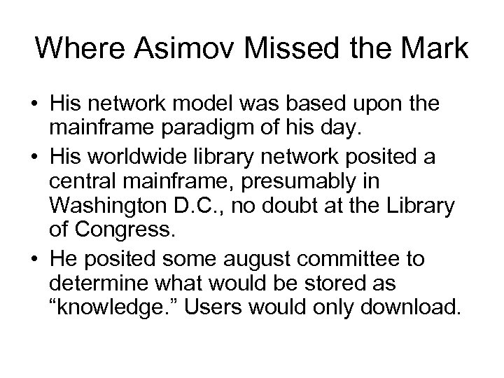 Where Asimov Missed the Mark • His network model was based upon the mainframe