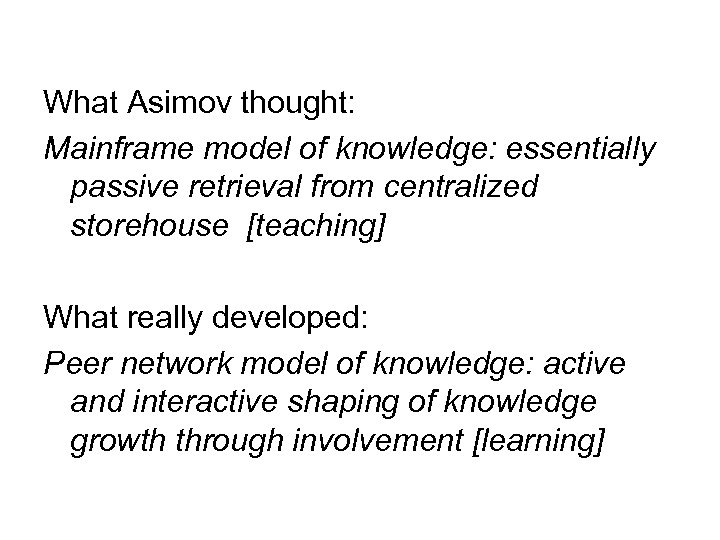 What Asimov thought: Mainframe model of knowledge: essentially passive retrieval from centralized storehouse [teaching]