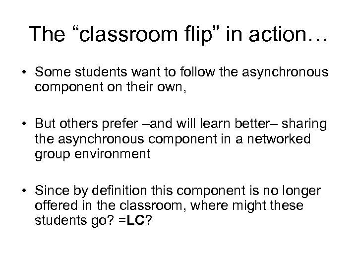 The “classroom flip” in action… • Some students want to follow the asynchronous component