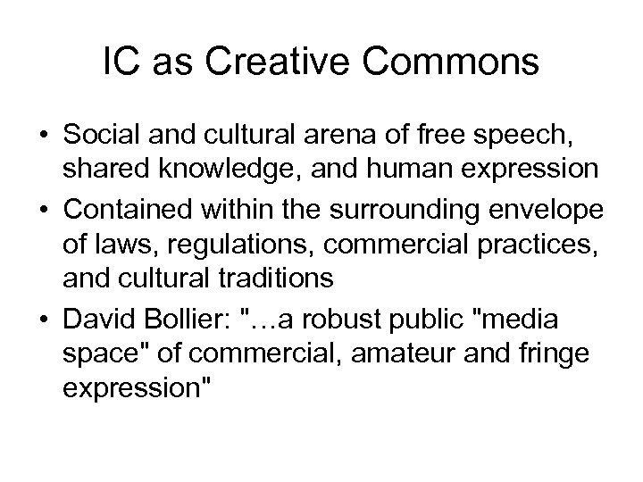 IC as Creative Commons • Social and cultural arena of free speech, shared knowledge,