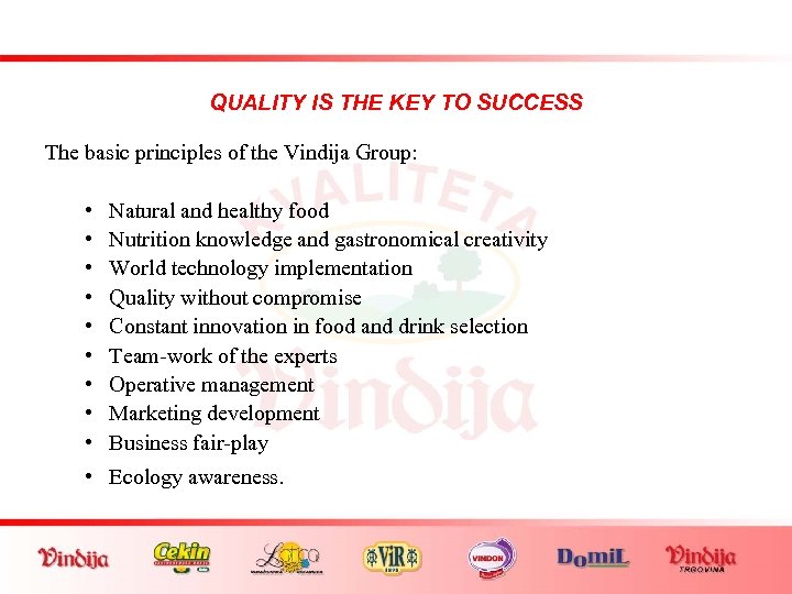 QUALITY IS THE KEY TO SUCCESS The basic principles of the Vindija Group: •