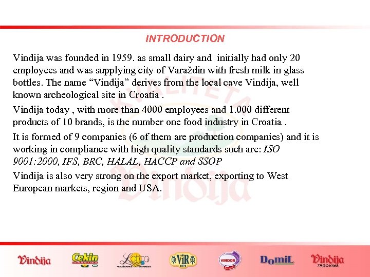 INTRODUCTION Vindija was founded in 1959. as small dairy and initially had only 20