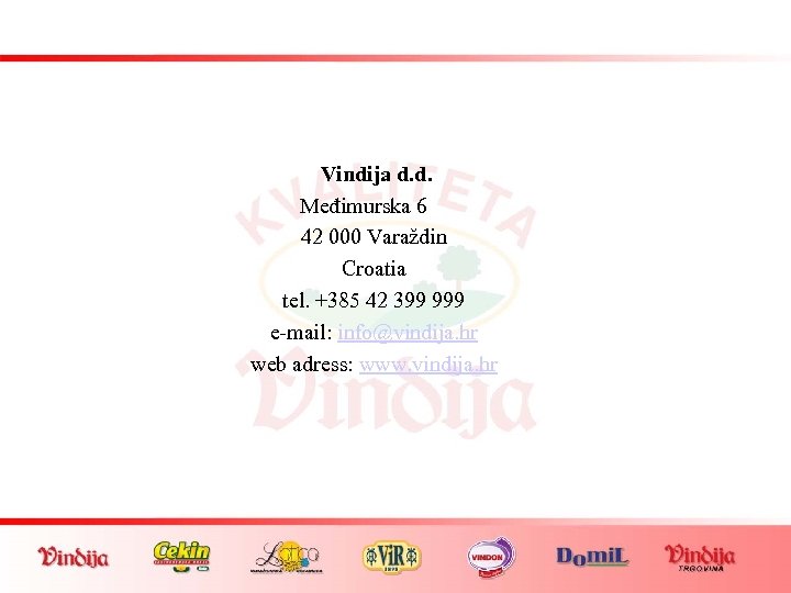 Vindija d. d. Međimurska 6 42 000 Varaždin Croatia tel. +385 42 399 999