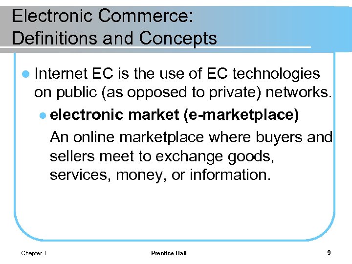 Electronic Commerce: Definitions and Concepts l Internet EC is the use of EC technologies