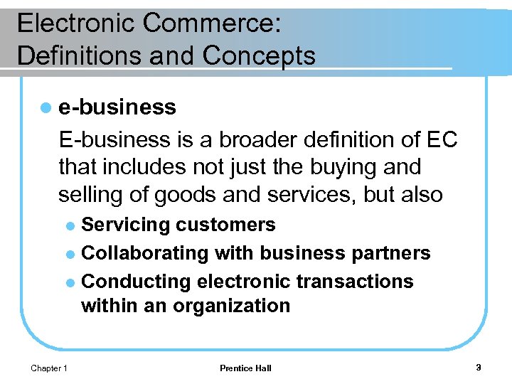 Electronic Commerce: Definitions and Concepts l e-business E-business is a broader definition of EC