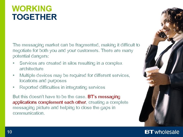 WORKING TOGETHER The messaging market can be fragmented, making it difficult to negotiate for