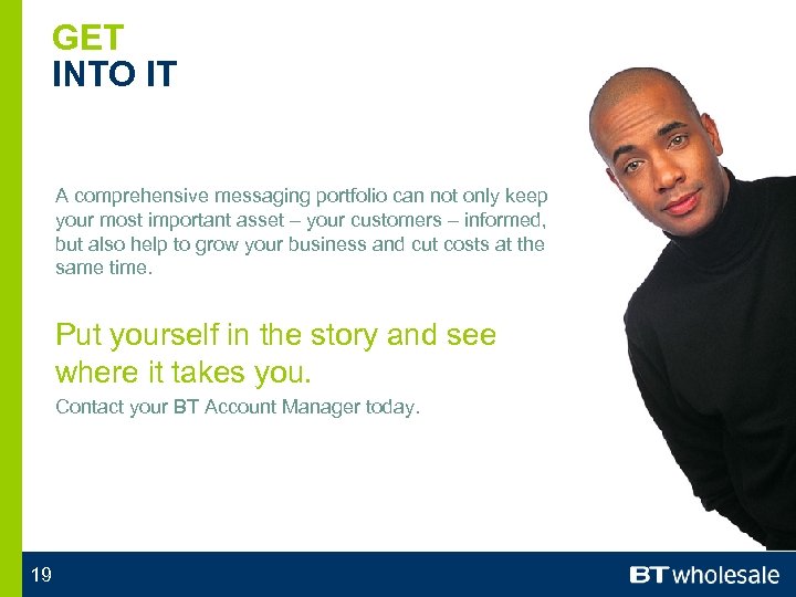 GET INTO IT A comprehensive messaging portfolio can not only keep your most important