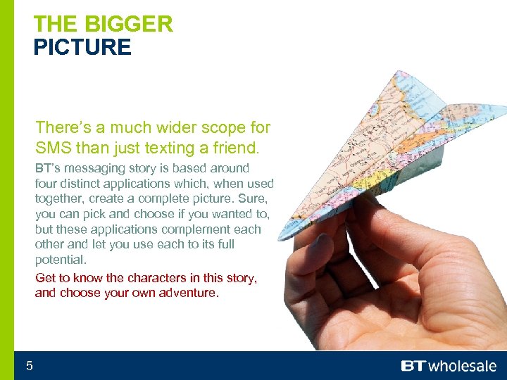 THE BIGGER PICTURE There’s a much wider scope for SMS than just texting a