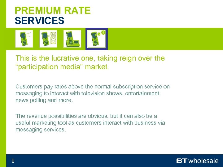 PREMIUM RATE SERVICES This is the lucrative one, taking reign over the “participation media”