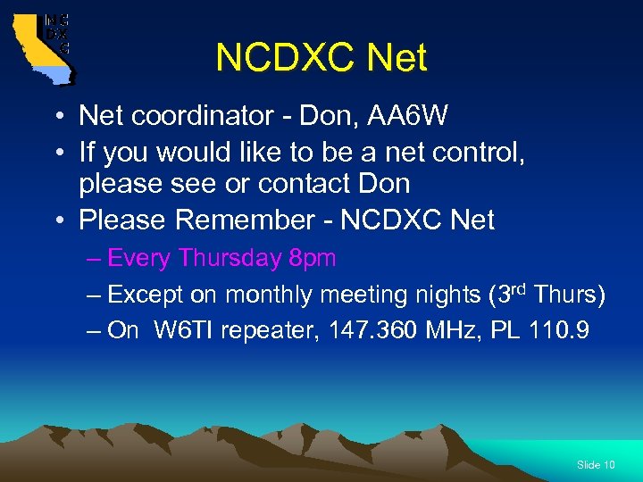NCDXC Net • Net coordinator - Don, AA 6 W • If you would
